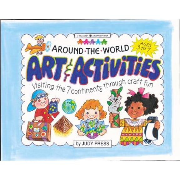 Around the World Art & Activities: Visiting the 7 Continents Through Craft Fun (Williamson Little Hands Series)