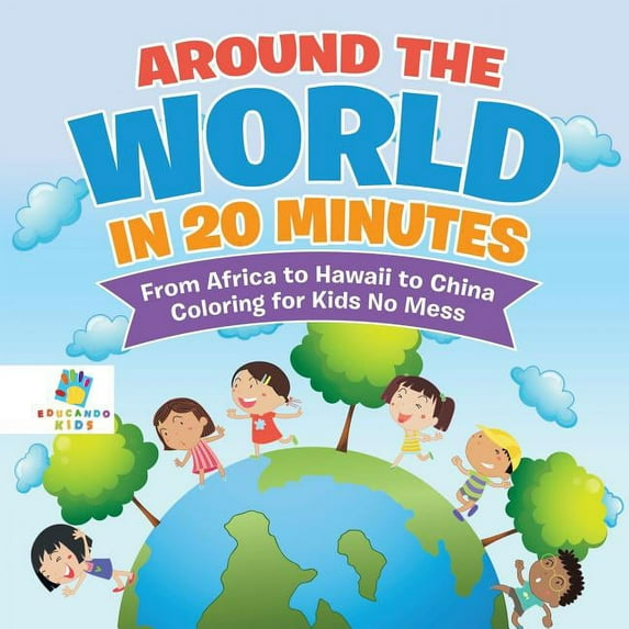 Around the World in 20 Minutes From Africa to Hawaii to China Coloring for Kids No Mess (Paperback)