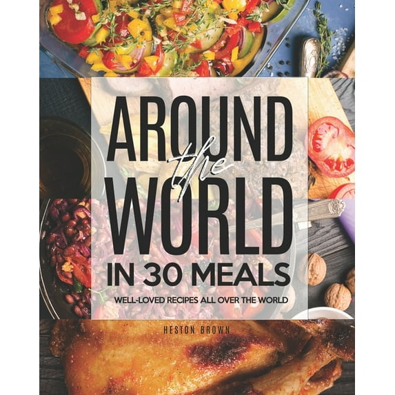 Around the World in 30 Meals: Well-Loved Recipes All Over the World (Paperback) by Heston Brown