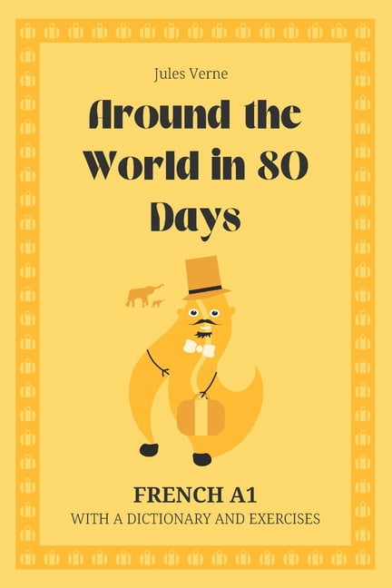 Around the World in 80 Days. French A1.: Le Tour du monde en 80 jours (Around the World in 80 Days). Graded Reader. Book, (Paperback)