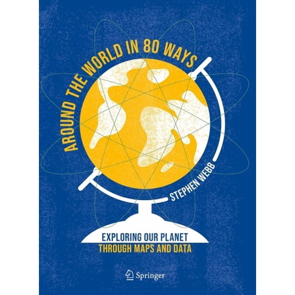 Around the World in 80 Ways: Exploring Our Planet Through Maps and Data, (Hardcover)