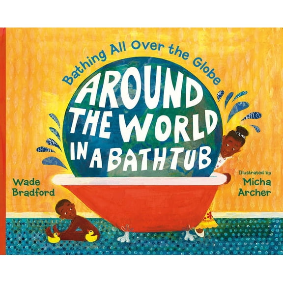 Around the World in a Bathtub: Bathing All Over the Globe, (Hardcover)