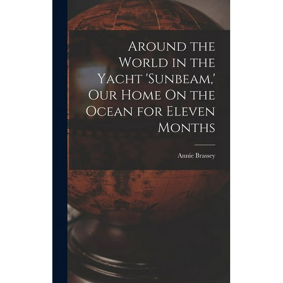 Around the World in the Yacht 'sunbeam, ' Our Home On the Ocean for Eleven Months (Hardcover)