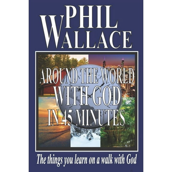 Around the World with God in 45 Minutes: The Things You Learn on a Walk with God (Paperback)