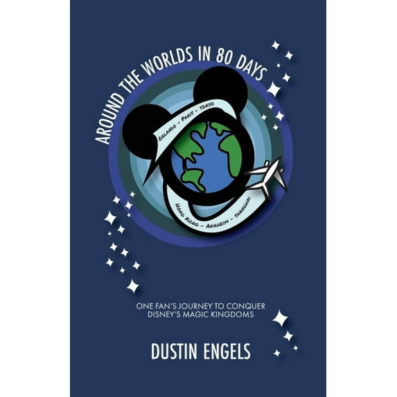 Around the Worlds in 80 Days: One Fan's Journey to Conquer Disney's Magic Kingdoms