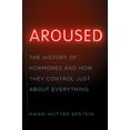 thumbnail image 1 of Aroused: The History of Hormones and How They Control Just about Everything (Hardcover), 1 of 1