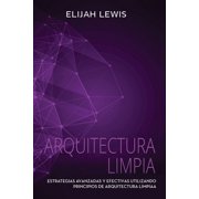 Arquitectura Limpia Estrategias avanzadas y efectivas utilizando principios de arquitectura limpia Paperback