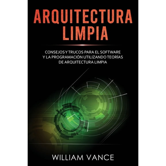 Arquitectura limpia: Consejos y trucos para el software y la programacin utilizando teoras de arquitectura limpia, (Paperback)