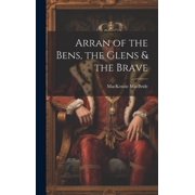 Arran of the Bens, the Glens & the Brave Hardcover
