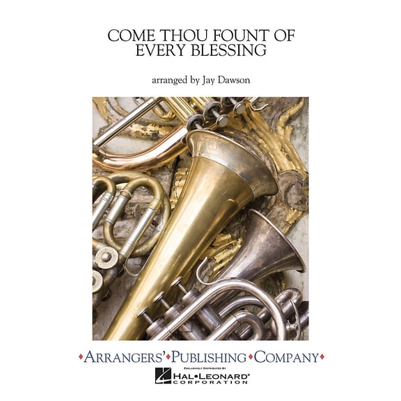 Arrangers Come Thou Fount of Every Blessing Concert Band Arranged by Jay Dawson