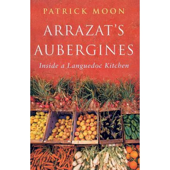 Pre-Owned Arrazat's Aubergines: Inside a Languedoc Kitchen (Paperback) 1861977069 9781861977069