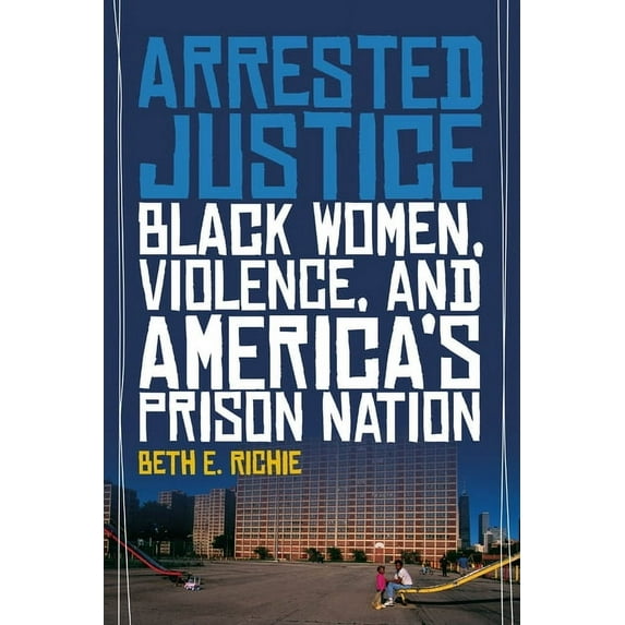 Arrested Justice: Black Women, Violence, and America's Prison Nation, (Paperback)