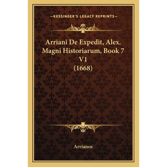 Arriani De Expedit, Alex. Magni Historiarum, Book 7 V1 (1668) (Paperback)
