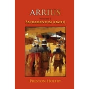 Arrius Trilogy: Arrius Volume I: Sacramentum (Oath) (Paperback)