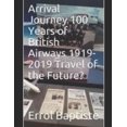 thumbnail image 1 of Arrival Journey 100 Years of British Airways 1919-2019 Travel of the Future?, (Paperback), 1 of 1