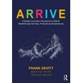 thumbnail image 1 of Arrive: A Design Innovation Framework to Deliver Breakthrough Services, Products and Experiences, (Paperback), 1 of 1