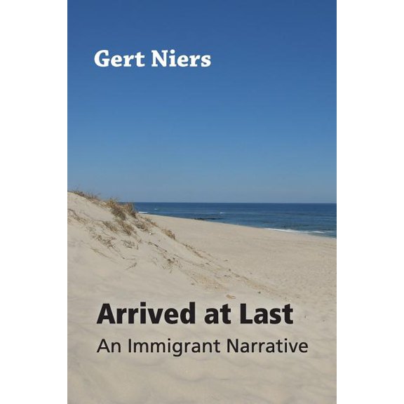 Arrived at Last: An Immigrant Narrative (Paperback)