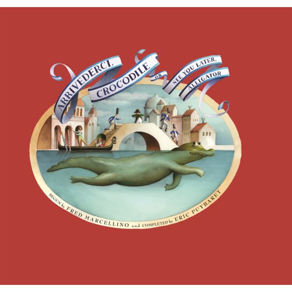 Arrivederci, Crocodile: Or, See You Later, Alligator, (Hardcover)