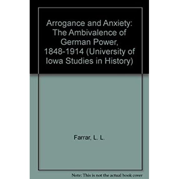 Pre-Owned Arrogance and Anxiety : The Ambivalence of German Power, 1848-1914 9780877451129 /