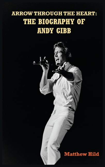 Arrow Through the Heart (hardback): The Biography of Andy Gibb (Hardcover)