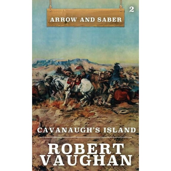 Arrow and Saber Cavanaugh's Island: Arrow and Saber Book 2, Book 2, (Paperback)