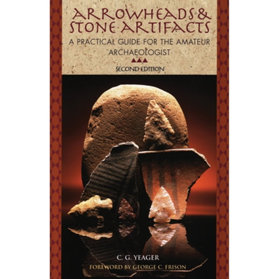 Pre-Owned Arrowheads and Stone Artifacts: A Practical Guide for the Amateur Archaeologist (The Pruett Series) (Paperback) 0871089122 9780871089120