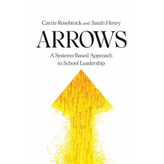 Arrows: A Systems-Based Approach to School Leadership: A Systems-Based Approach to School Leadership: a Systems-Based Ap, (Paperback)