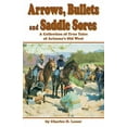 thumbnail image 1 of Arrows, Bullets and Saddle Sores: A Collection of True Tales of Arizona's Old West, (Paperback), 1 of 1