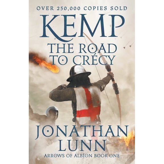 Arrows of Albion Kemp: The Road to Crcy: The, Book 1, (Paperback)