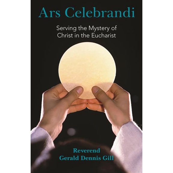 Ars Celebrandi: Serving the Mystery of Christ in the Eucharist, (Paperback)
