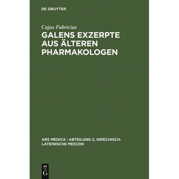 Ars Medica/Abteilung 2, Griechisch-Latei Galens Exzerpte Aus Ãlteren Pharmakologen, Book 2, (Hardcover)