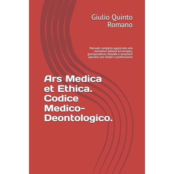 Ars Medica et Ethica. Codice Medico-Deontologico.: Manuale completo aggiornato alla normativa italiana ed europea, giuri, (Paperback)