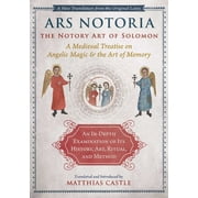 Ars Notoria The Notory Art of Solomon A Medieval Treatise on Angelic Magic and the Art of Memory, Hardcover