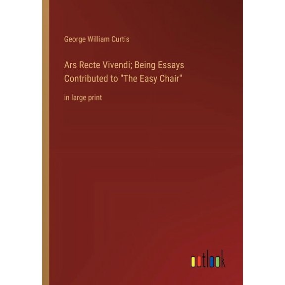 Ars Recte Vivendi; Being Essays Contributed to "The Easy Chair": in large print (Paperback)