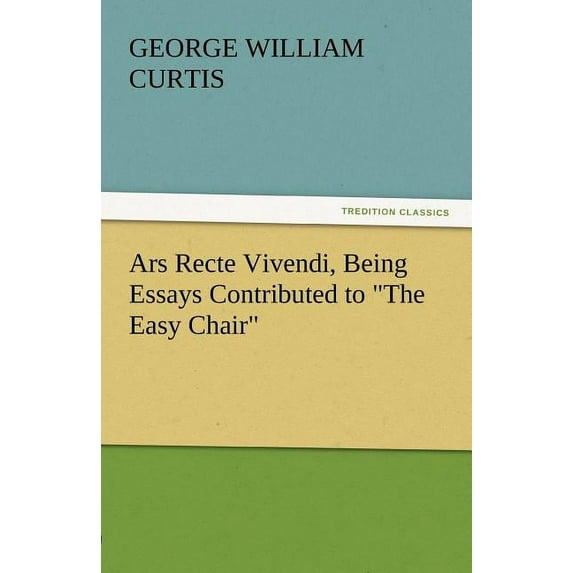 Ars Recte Vivendi, Being Essays Contributed to the Easy Chair (Paperback)