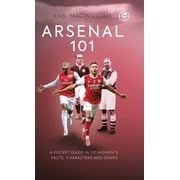 Arsenal 101 A Pocket Guide in 101 Moments, Facts, Characters and Games, Hardcover