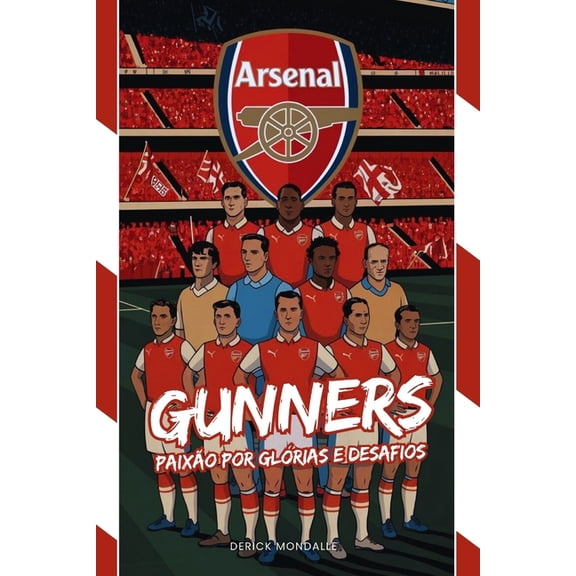 Arsenal Gunners: Paixo Por Glrias E Desafios, (Paperback)