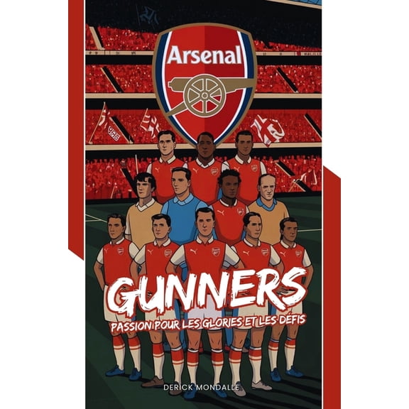Arsenal Gunners: Passion Pour Les Glories Et Les Dfis, (Paperback)