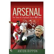 Arsenal The Story of a Football Club in 101 Lives, Paperback