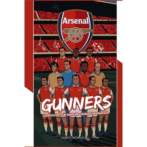 Arsenal "Gunners": Leidenschaft Fr Ruhm Und Herausforderungen, (Paperback)