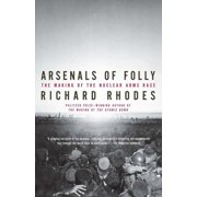 Arsenals of Folly The Making of the Nuclear Arms Race, Paperback