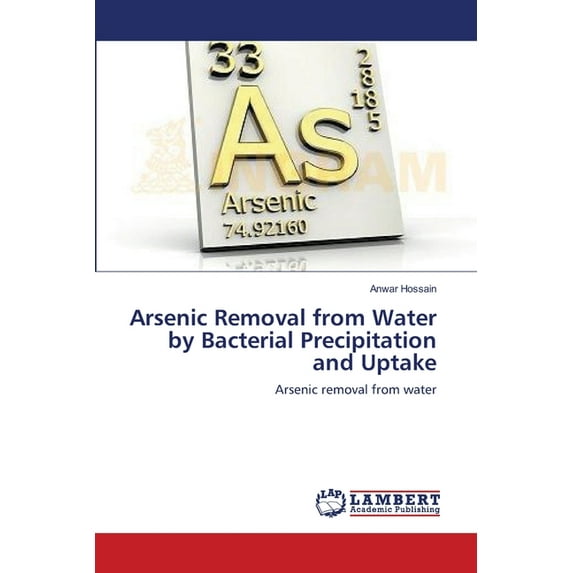 Arsenic Removal from Water by Bacterial Precipitation and Uptake (Paperback)