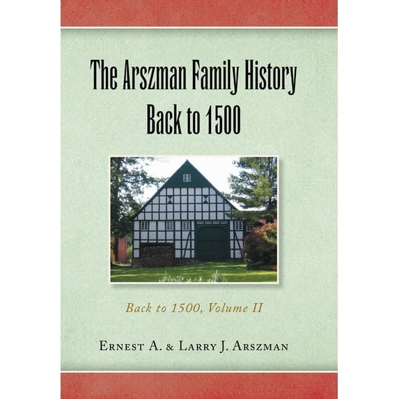 The Arszman Family History Back to 1500 Vol.2: Back to 1500, Volume Ii, (Hardcover)