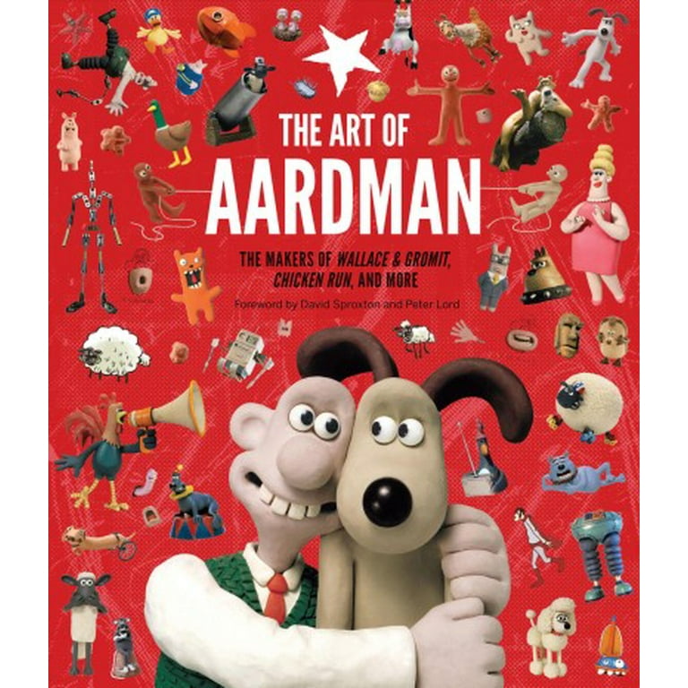 The Art of Aardman : The Makers of Wallace & Gromit, Chicken Run The Art of Aardman : The Makers of Wallace & Gromit, Chicken Run