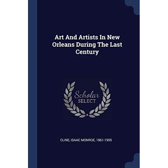 Art And Artists In New Orleans During The Last Century (Paperback)