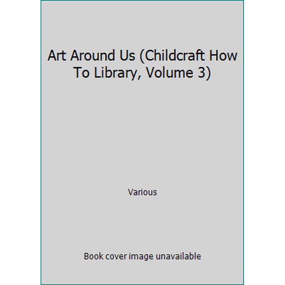 Pre-Owned Art Around Us (Childcraft How To Library, Volume 3) (Hardcover) 0716601524 9780716601524