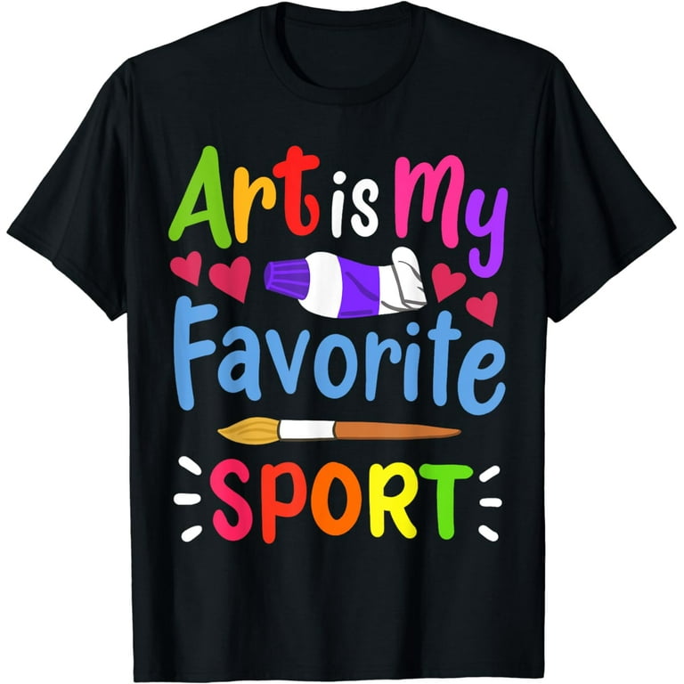 Art Is My Favorite Sport Funny Gift Shirt Artist Art Is My Favorite Sport Funny Gift Shirt Artist