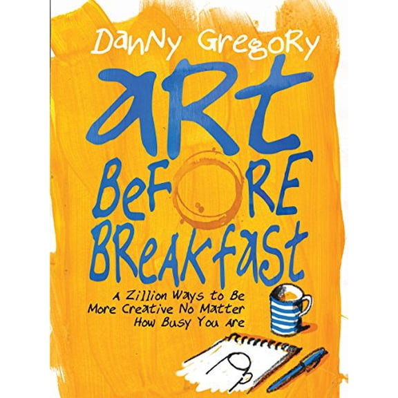 Pre-Owned Art Before Breakfast: A Zillion Ways to Be More Creative No Matter How Busy You Are (Paperback) 1452135479 9781452135472