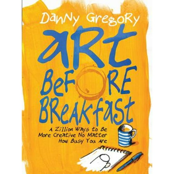 Pre-Owned Art Before Breakfast: A Zillion Ways to Be More Creative No Matter How Busy You Are (Paperback) 1452135479 9781452135472