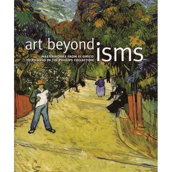 Pre-Owned Art Beyond Isms: Masterworks from El Greco to Picasso in the Phillips Collection (Paperback) 190394208X 9781903942086